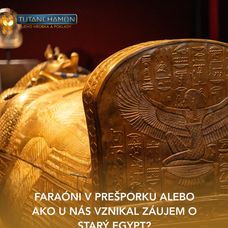 Prázdniny v znamení starovekého Egypta. Spravte si výlet do Bratislavy a objavte poklady faraóna Tutanchamona!